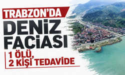 Trabzon’da deniz faciası, 1 ölü, 2 kişi tedavide