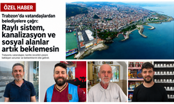 Trabzon’da vatandaşlardan belediyelere çağrı: “Raylı sistem, kanalizasyon ve sosyal alanlar artık beklemesin”