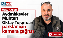 Aydınlıkevler Muhtarı Oktay Turan’dan parklar için kamera çağrısı