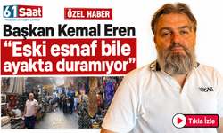 Başkan Kemal Eren “Eski esnaf bile ayakta duramıyor”