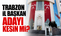 Trabzon İl Başkan adayı kesin mi?