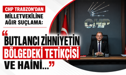 CHP Trabzon'dan milletvekiline ağır suçlama