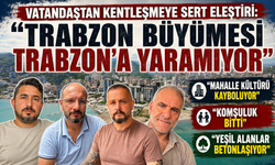 Trabzon'da kentleşme tartışması: "Mahalle kültürü kayboluyor"