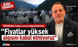 TÜRSAB’dan Trabzon turizmi değerlendirmesi: “Fiyatlar yüksek algısını kabul etmiyoruz”