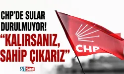 CHP'de sular durulmuyor! "Kalırsanız, sahip çıkarız"