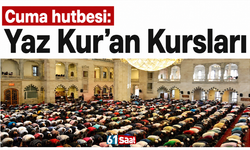 Cuma hutbesi: Yaz Kur’an Kursları”