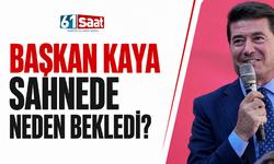 Başkan Kaya sahnede neden bekledi?