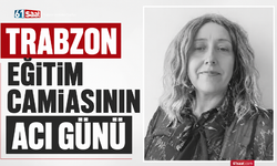 Trabzon eğitim camiasının acı günü