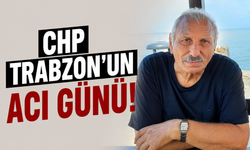 CHP Trabzon'un acı günü!
