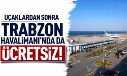 Uçaklardan sonra Trabzon Havalimanı’nda da ücretsiz!