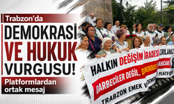 Trabzon'da demokrasi ve hukuk vurgusu! Platformlardan ortak mesaj