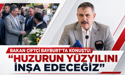 Bakan Çiftçi Bayburt’ta konuştu: “Huzurun yüzyılını inşa edeceğiz”