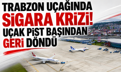 Trabzon uçağında sigara krizi! Pist başından geri döndü