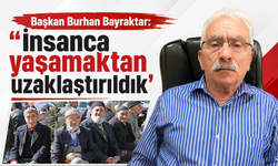 Başkan Burhan Bayraktar: ''İnsanca yaşamaktan uzaklaştırıldık''