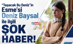 “Taşacak Bu Deniz”in Esme’si Deniz Baysal ile ilgili şok haber!