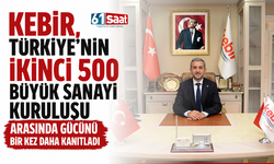 Kebir, Türkiye'nin ikinci 500 büyük sanayi kuruluşu arasında gücünü bir kez daha kanıtladı