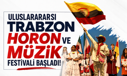 Uluslararası Trabzon Horon ve Müzik Festivali başladı