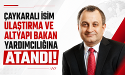 Çaykaralı isim Ulaştırma ve Altyapı Bakan Yardımcılığına atandı!