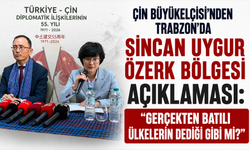 Çin Büyükelçisi’nden Trabzon’da Sincan Uygur Özerk Bölgesi açıklaması: “Gerçekten Batılı ülkelerin dediği gibi mi?”
