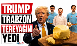Trump Trabzon Tereyağını yedi
