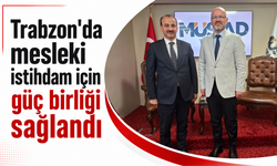 Trabzon’da mesleki istihdam için güç birliği sağlandı