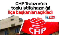 CHP Trabzon’da toplu istifa hazırlığı! İlçe başkanları açıkladı