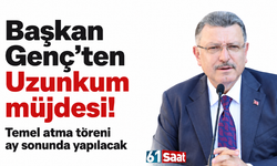 Başkan Genç’ten Uzunkum müjdesi! Temel atma töreni ay sonunda yapılacak
