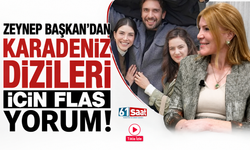 Zeynep Başkan'dan Karadeniz dizileri için flaş yorum!