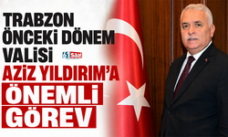 Trabzon önceki dönem Valisi Aziz Yıldırım’a önemli görev