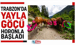 Trabzon’da yayla göçü horonla başladı
