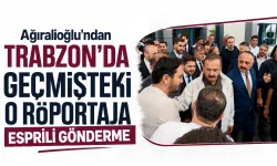 Ağıralioğlu'ndan Trabzon'da geçmişteki o röportaja esprili gönderme