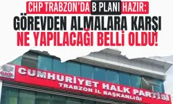 CHP Trabzon’da B planı hazır: Görevden alınmalara karşı ne yapılacağı belli oldu