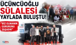 Üçüncüoğlu sülalesi yaylada buluştu: 'Biz olmanın gururunu yaşadık'