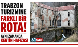 Trabzon turizmine farklı bir rota! Aynı zamanda kentin hafızası