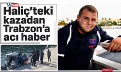 Haliç’teki kazadan Trabzon’a acı haber