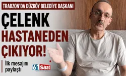 Trabzon'da Düzköy Belediye Başkanı Çelenk Hastaneden Çıkıyor! İlk Mesajını Paylaştı
