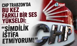 CHP Trabzon'da bu kez farklı bir ses yükseldi: Şimdilik istifa etmiyorum