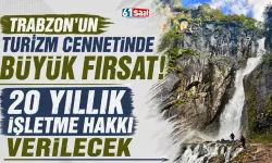 Trabzon'un Turizm Cennetinde Büyük Fırsat! 20 Yıllık İşletme Hakkı Verilecek