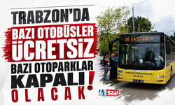 Trabzon’da bazı otobüsler ücretsiz bazı otoparklar kapalı olacak