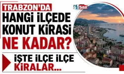 Trabzon'da hangi ilçede konut kirası ne kadar? İşte ilçe ilçe kiralar