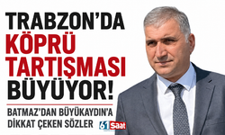 Trabzon’da köprü tartışması büyüyor! Batmaz’dan Büyükaydın’a dikkat çeken sözler