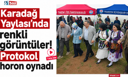 Karadağ Yaylası’nda renkli görüntüler! Protokol horon oynadı