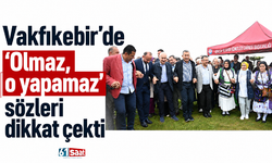 Vakfıkebir’de “Olmaz, o yapamaz” sözleri dikkat çekti