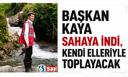 Başkan Kaya sahaya indi, kendi elleriyle toplayacak