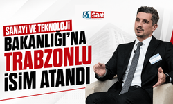 Sanayi ve Teknoloji Bakanlığı'na Trabzonlu isim atandı