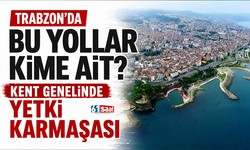 Trabzon'da bu yollar kime ait? Kent genelinde yetki karmaşası