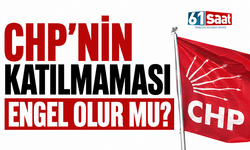 CHP'nin katılmaması engel olur mu?