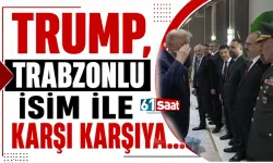 Trump, Trabzonlu isim ile karşı karşıya