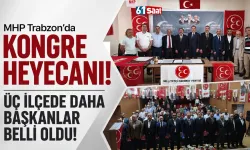 MHP Trabzon'da kongre mesaisi sürüyor! Üç ilçede yeni başkanlar belli oldu