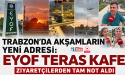Trabzon’da akşamların yeni adresi: EYOF Teras Kafe ziyaretçilerden tam not aldı